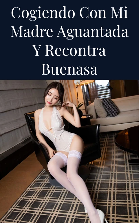 Cogiendo con mi madre aguantada y  recontra buenasa