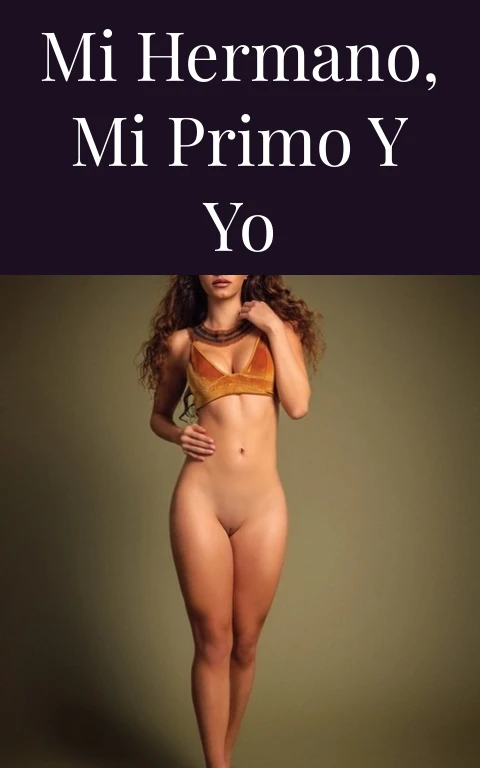 MI HERMANO, MI PRIMO Y YO