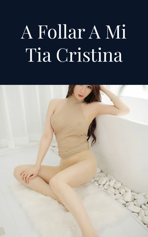 Como empece a follar a mi tia cristina part I