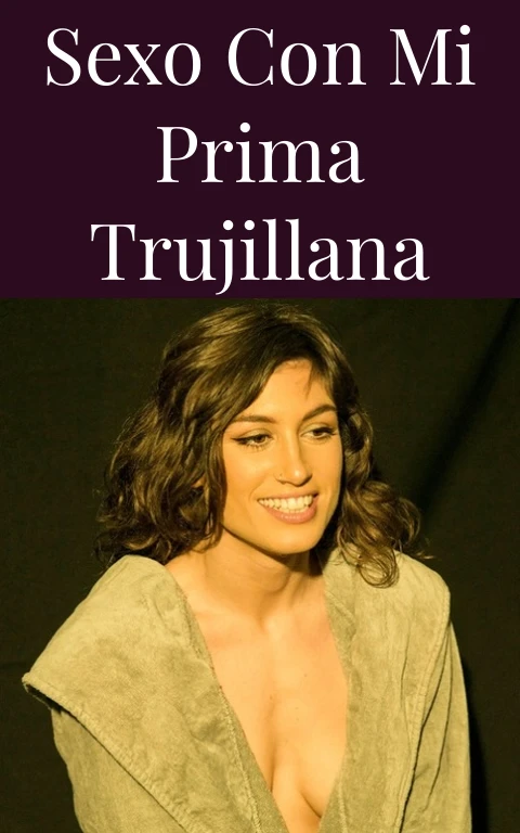 Sexo con mi prima trujillana