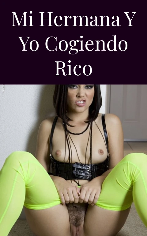 Mi hermana y yo cogiendo rico