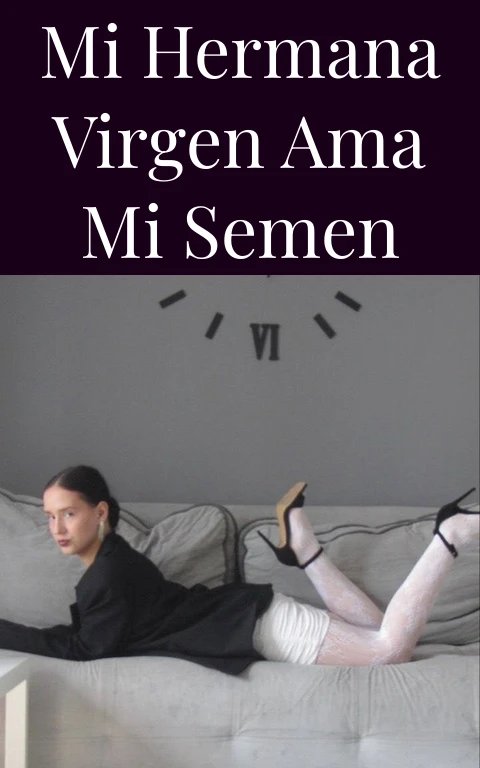 Mi hermana virgen ama mi semen