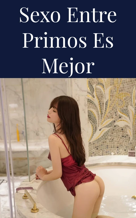 sexo Entre Primos Es Mejor