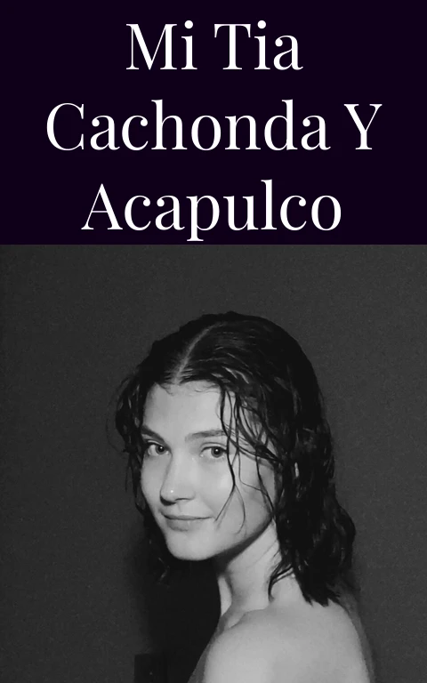 MI tia CACHONDA y acapulco