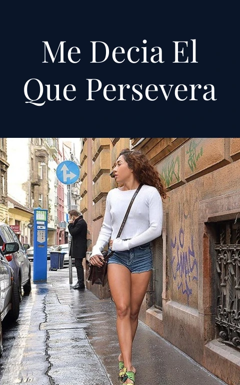 Mi rica primita me decia el que persevera alcanza