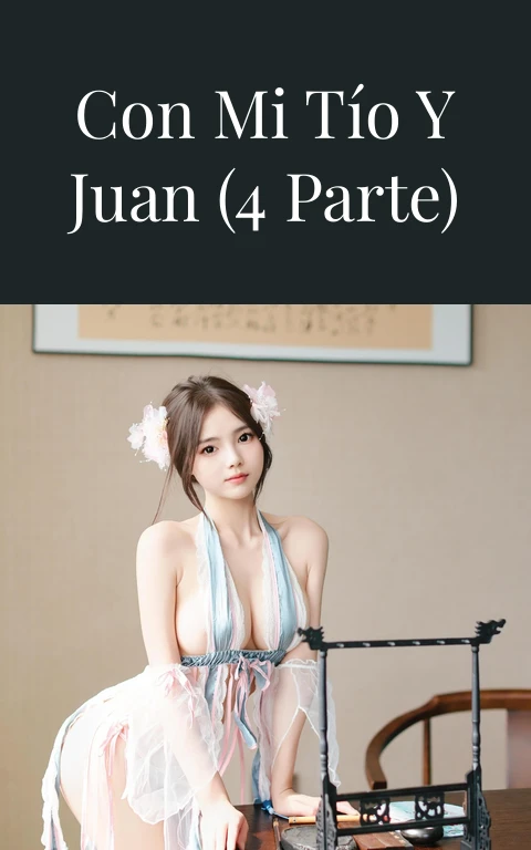 dos semanas con mi tío y Juan (4 parte)  xxx