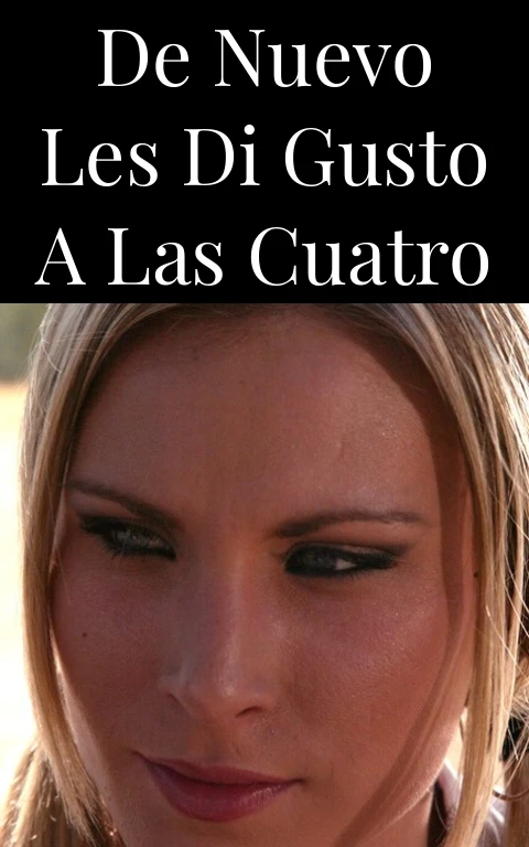 DE NUEVO LES DI GUSTO A LAS CUATRO