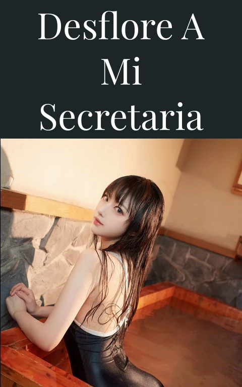 DESFLORE A MI SECRETARIA