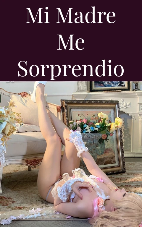 mi madre me sorprendio