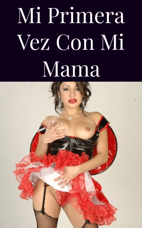 Mi primera vez con mi mama