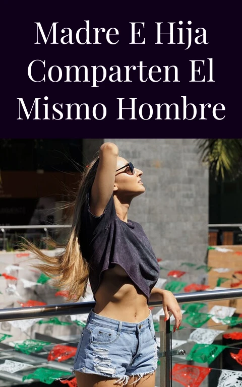 Madre e hija comparten el mismo hombre