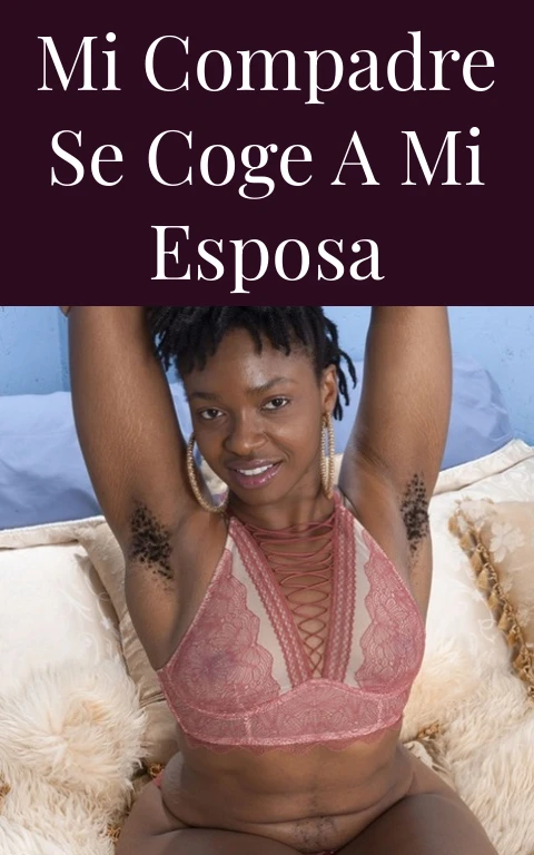 Mi compadre se coge a mi esposa