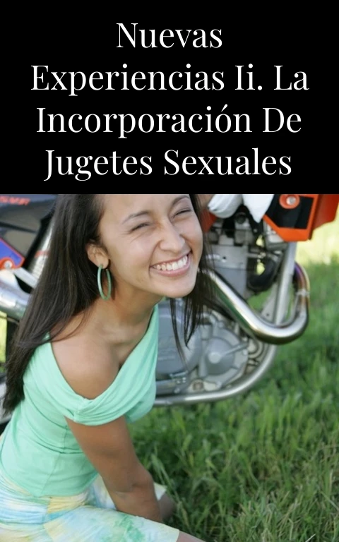 Nuevas experiencias II. La incorporación de jugetes sexuales