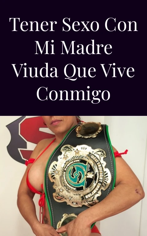 Tener sexo con mi madre viuda que vive conmigo