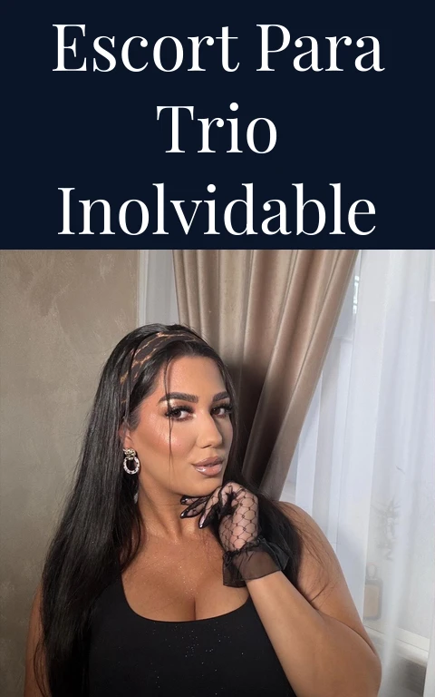 Escort Para Trio Inolvidable