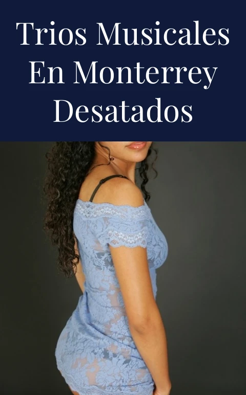 Trios Musicales en Monterrey Desatados