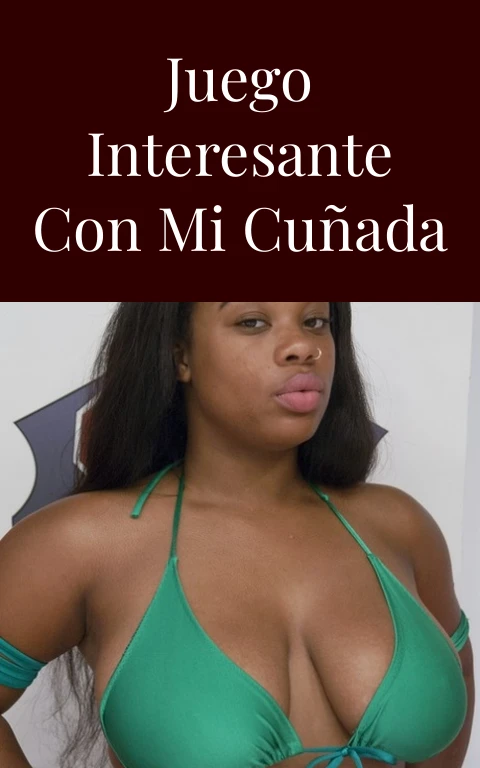 Juego interesante con mi cuñada