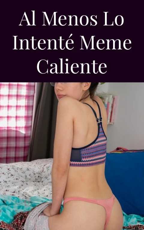 Al Menos Lo Intenté Meme Caliente