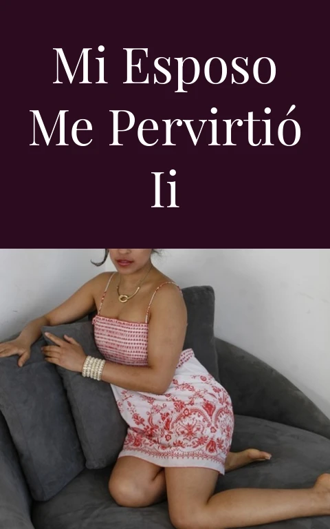 Mi esposo me pervirtió II