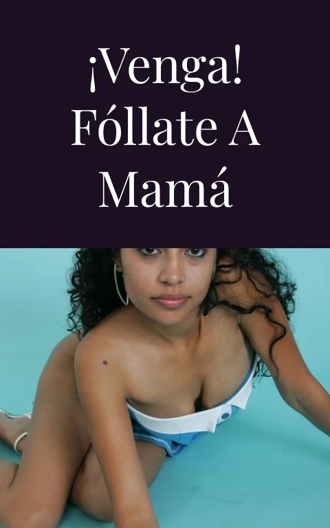 ¡Venga! Fóllate a mamá