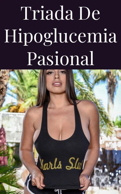 Triada de Hipoglucemia Pasional