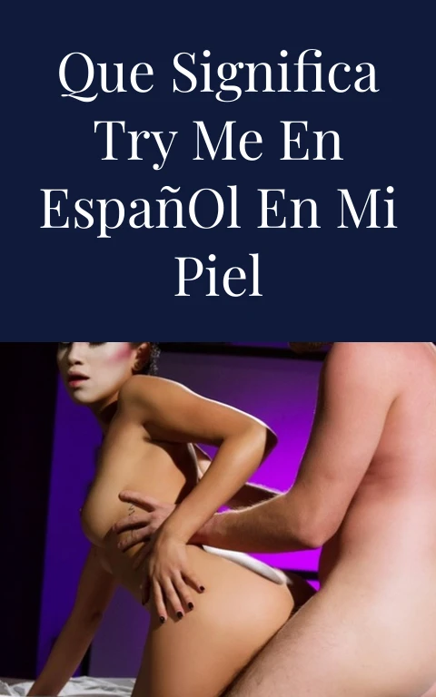 Que Significa Try Me En Español En Mi Piel
