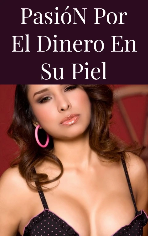 Pasión por el Dinero en su Piel