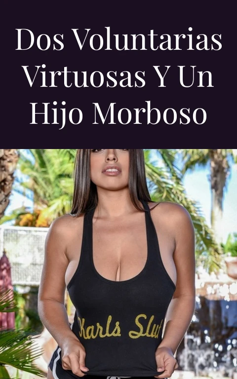 Dos voluntarias virtuosas y un hijo morboso