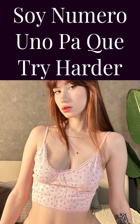 Soy Numero Uno Pa Que Try Harder